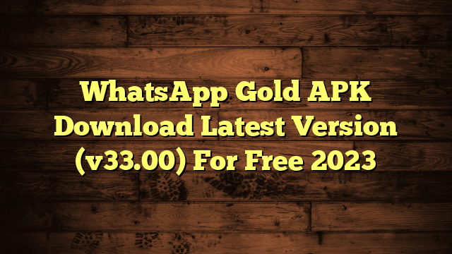 WhatsApp Gold APK Download Latest Version (v33.00) For Free 2023